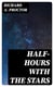 Half-Hours with the Stars - A Plain and Easy Guide to the Knowledge of the Constellations
