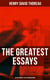 The Greatest Essays of Henry David Thoreau - 26 Influential Titles in One Edition - Civil Disobedience, Slavery in Massachusetts, Life Without Principle, Walking, Sir Walter Raleigh…