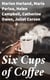 Six Cups of Coffee - Prepared for the Public Palate by the Best Authorities on Coffee Making