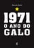 1971 - O ano do galo