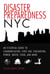 Disaster Preparedness NYC - An Essential Guide to Communication, First Aid, Evacuation, Power, Water, Food, and More before and after the Worst Happens