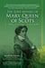 The Love Affairs of Mary Queen of Scots - A Political History