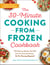 The 30-Minute Cooking from Frozen Cookbook - 100 Delicious Recipes That Will Save You Time and Money—No Pre-Thawing Required!