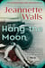 Hang the Moon - A Novel