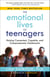 The Emotional Lives of Teenagers - Raising Connected, Capable, and Compassionate Adolescents