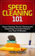 Speed Cleaning 101: House Cleaning Tips for Cleaning and Organizing Your Entire Home in Less Than 59 Minutes! - Speed Cleaning Book