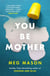 You Be Mother - The debut novel from the author of Sorrow and Bliss