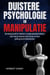 DUISTERE PSYCHOLOGIE EN MANIPULATIE: Verdedig jezelf en beheers manipulatietechnieken. Leer hoe je mensen kunt lezen en hun gedrag kunt beïnvloeden.