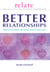 The Relate Guide to Better Relationships - Practical Ways to Make Your Love Last from the Experts in Marriage Guidance