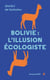 Bolivie: l'illusion écologiste - Voyage entre nature et politique au pays d'Evo Morales