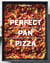 Perfect Pan Pizza - Square Pies to Make at Home, from Roman, Sicilian, and Detroit, to Grandma Pies and Focaccia [A Cookbook]