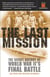 The Last Mission - The Secret History of World War II's Final Battle