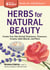 Herbs for Natural Beauty - Create Your Own Herbal Shampoos, Cleansers, Creams, Bath Blends, and More. A Storey BASICS® Title