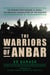 The Warriors of Anbar - The Marines Who Crushed Al Qaeda--the Greatest Untold Story of the Iraq War