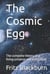 The Cosmic Egg - The Complete Theory of a Living Universe and Everything