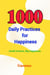 1000 Daily Practices for Happiness