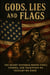 "Gods, Lies, and Flags" The Secret Histories Behind Symbols, Stories, and Traditions We Thought We Knew - Unbelievable True History Books, #6