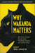 Why Wakanda Matters - What Black Panther Reveals About Psychology, Identity, and Communication