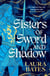 Sisters of Sword and Shadow - A fierce YA fantasy challenging the legend of the knights