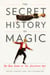 The Secret History of Magic - The True Story of the Deceptive Art