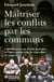Maîtriser les conflits par les communs - Contribution à une théorie politique de l’anticipation et de la conjuration des guerres