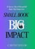 Small Book... Big Impact: 10 Success Tips to Write and Sell Books That Change Lives - Authorpreneur