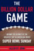 The Billion Dollar Game - Behind the Scenes of the Greatest Day In American Sport - Super Bowl Sunday