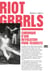 Riot Grrrls - Chronique d'une révolution punk féministe