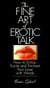 The Fine Art Of Erotic Talk - How To Entice, Excite, And Enchant Your Lover With Words