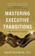 Mastering Executive Transitions: The Definitive Guide - Mastering Executive Transitions, #1