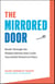 The Mirrored Door: Break Through the Hidden Barrier that Locks Successful Women in Place