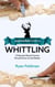 Intermediate Guide to Whittling: 15 Secrets Wood Carvers Should Know to Get Better