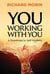 You Working With You