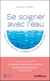 Se soigner avec l'eau : bains (locaux, dérivatifs...), lavements, hammams, bouillottes...