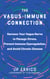 The Vagus-Immune Connection - Harness Your Vagus Nerve to Manage Stress, Prevent Immune Dysregulation, and Avoid Chronic Disease