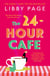 The 24-Hour Café - An uplifting story of friendship, hope and following your dreams from the top ten bestseller