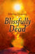 Blissfully Dead - Life Lessons From The Other Side