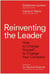 Reinventing the Leader - How to Change Yourself to Change Your Company