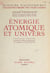 Énergie atomique et univers - Avec 93 figures et 20 planches hors texte