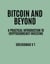 Bitcoin and Beyond: A Practical Introduction to Cryptocurrency Investing