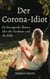 Der Corona-Idiot - Ein bewegender Roman über die Pandemie und die Liebe