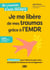 Je me libère de mes traumas grâce à l’EMDR - 12 semaines pour faire la paix avec son passé et retrouver de la légèreté !
