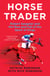 Horse Trader - Robert Sangster and the Rise and Fall of the Sport of Kings