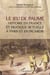 Le jeu de paume - Histoire en France et pratique actuelle à Paris et en Picardie