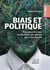 Biais et politique - Pourquoi les élus ne décident pas mieux que vous et moi