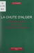 La chute d'Alger - Prémonition de la fin d'une dictature