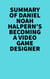 Summary of Daniel Noah Halpern's Becoming a Video Game Designer