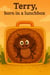 Terry, Born in a Lunchbox - Little Legends of the Earth