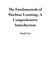 The Fundamentals of Machine Learning: A Comprehensive Introduction