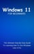 Windows 11 For Beginners: The Ultimate Step-By-Step Guide To Learning How To Use Windows Like A Pro